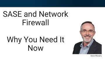 SASE (Secure Access Service Edge) and Network Firewalls