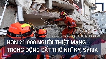 Cập nhật thiệt hại tại Thổ Nhĩ Kỳ: Số người thiệt mạng vượt mức hơn 21.000 | VTC Tin mới