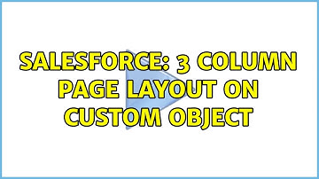 Salesforce: 3 Column page layout on Custom Object (2 Solutions!!)