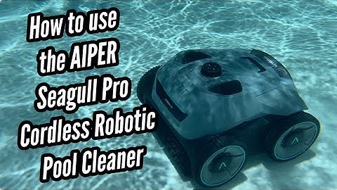 How to use the AIPER Seagull Pro Cordless Robotic Pool Cleaner
