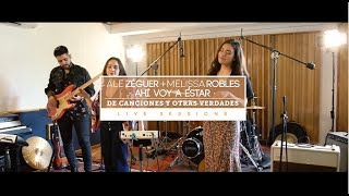 Video thumbnail of "Ale Zéguer ft. Melissa Robles- Ahí Voy A Estar (De Canciones Y Otras Verdades Live Sessions)"