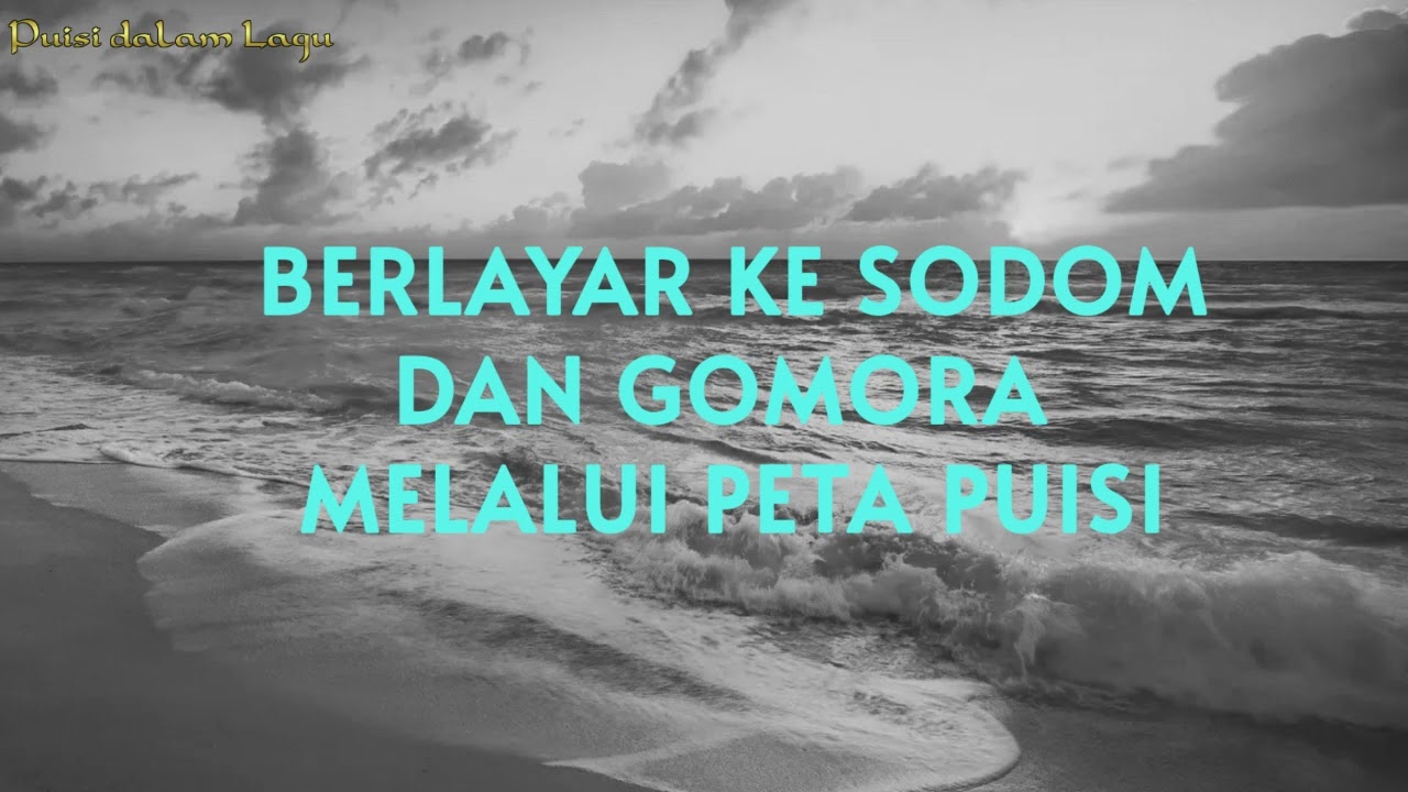 BERLAYAR KE SODOM DAN GOMORA MELALUI PETA PUISI - Puisi dalam Lagu