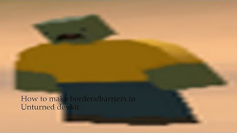How to make borders/barriers in unturned devkit