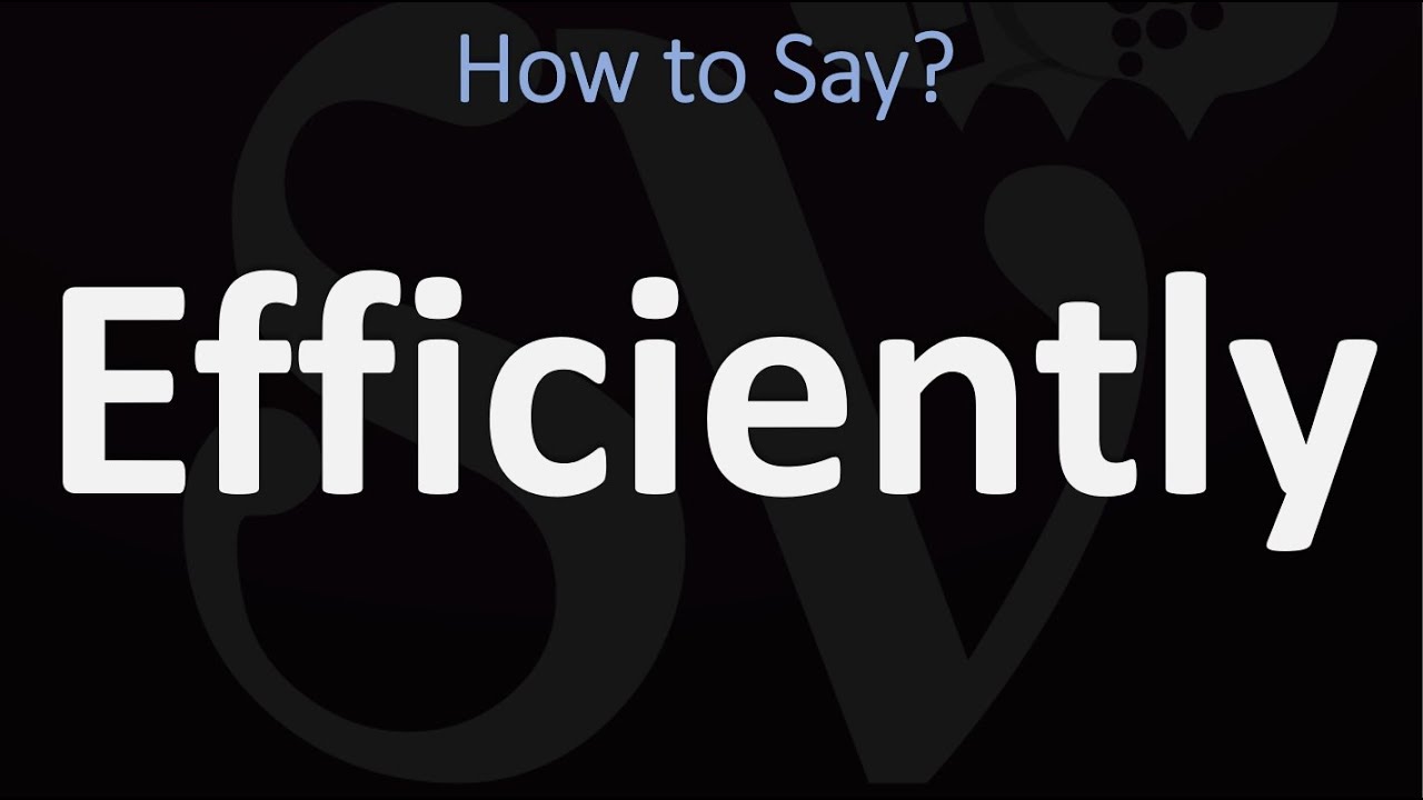 How To Pronounce Efficiently? (Correctly)