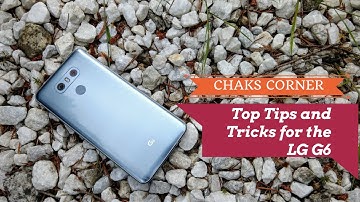 Top Tips and Tricks for the LG G6