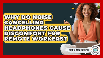 Why Do Noise Cancelling Headphones Cause Discomfort For Remote Workers? - Guide To Work From Home