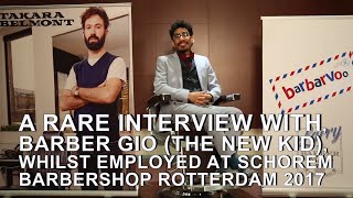 A Rare Interview With, Barber Gio , Whilst Employed At Schorem Barbershop Rotterdam 2017