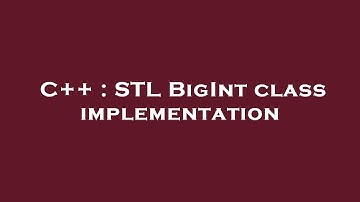 C++ : STL BigInt class implementation