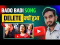 BADO BADI Song क्यों Delete हुआ ? | Why Delete Bado Badi Song | Bado Badi Song Deleted