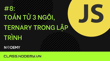 [Javascript căn bản] | bài 8:  Toán tử 3 ngôi, ternary trong lập trình | Nodemy
