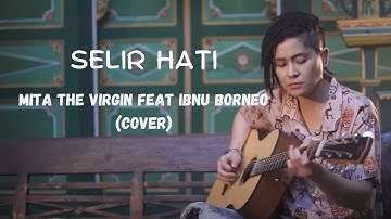 Selir Hati Lirik - Mita The Virgin Feat. Ibnu Borneo (Cover)