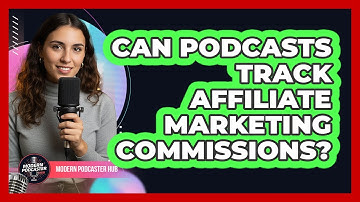Can Podcasts Track Affiliate Marketing Commissions?