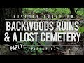 Backwoods Ruins & A Lost Cemetery (Pt I) | History Traveler Episode 63