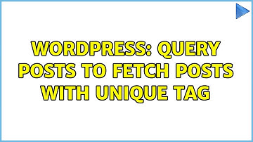 Wordpress: Query Posts to fetch Posts with Unique Tag