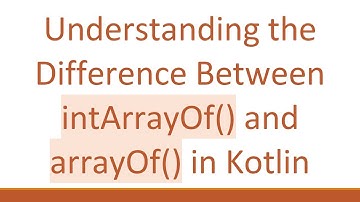 Understanding the Difference Between intArrayOf() and arrayOf() in Kotlin