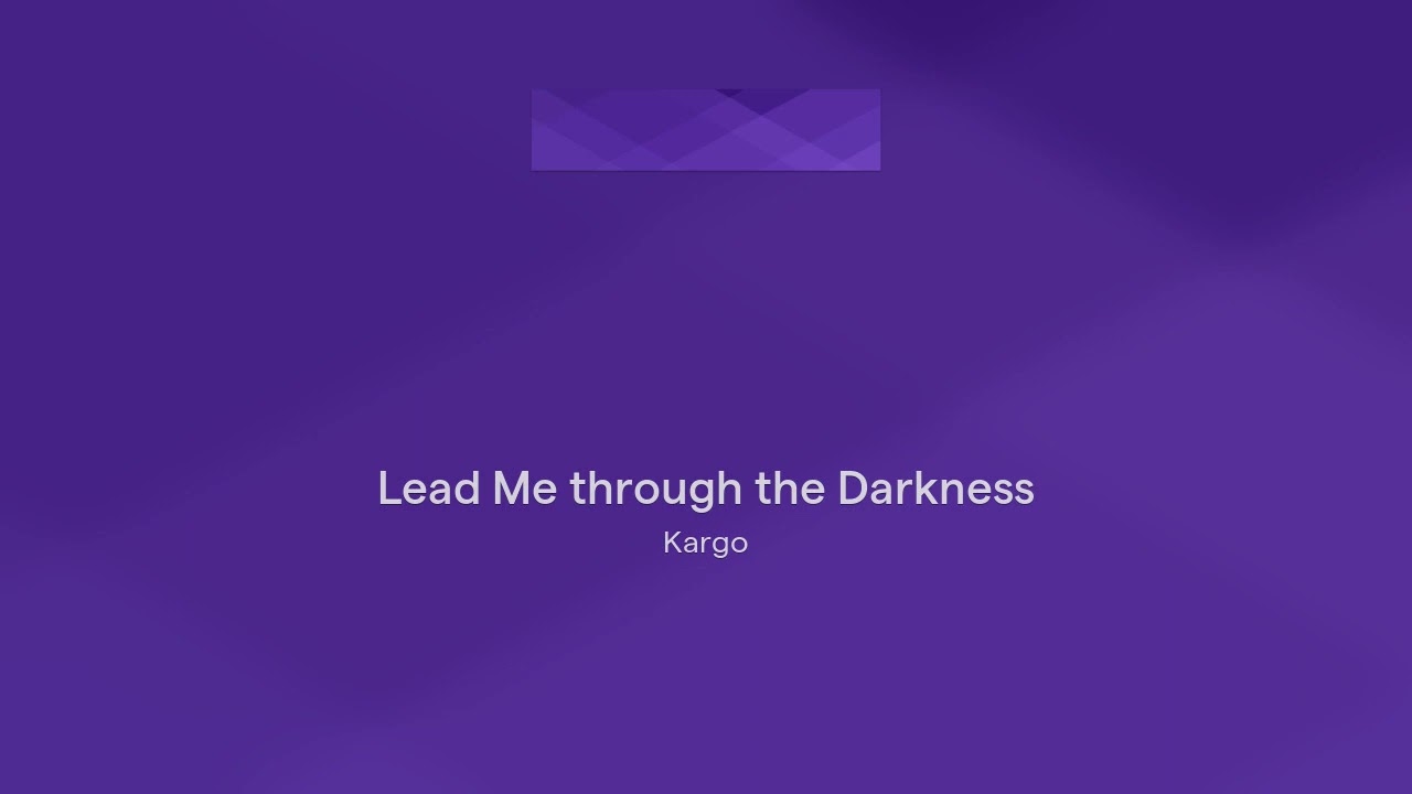 Lead Me Through The Darkness