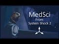 MedSci | System Shock 2