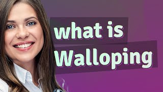 Walloping | meaning of Walloping