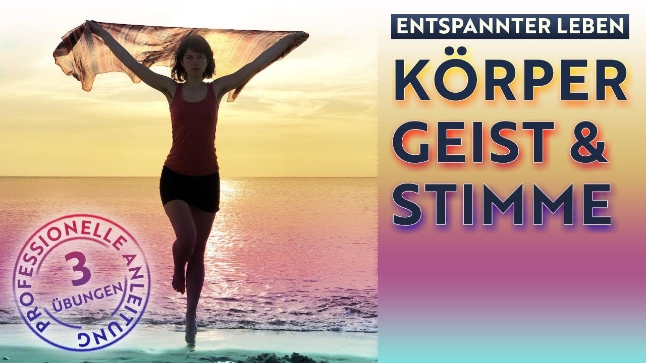 Ein neuer Weg der Entspannung: mit Körper, Geist & Stimme