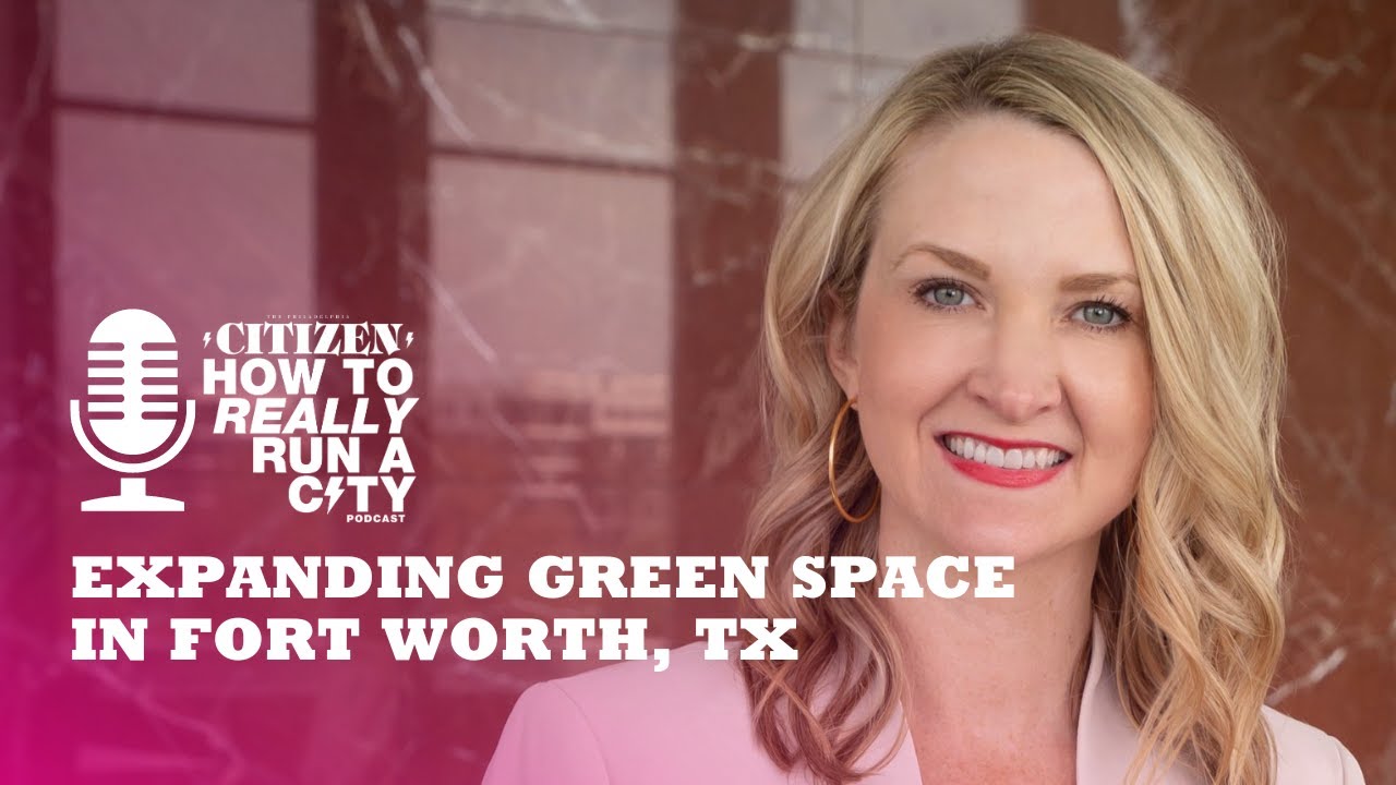 Expanding Green Space in Fort Worth, TX  |  How to Really Run a City