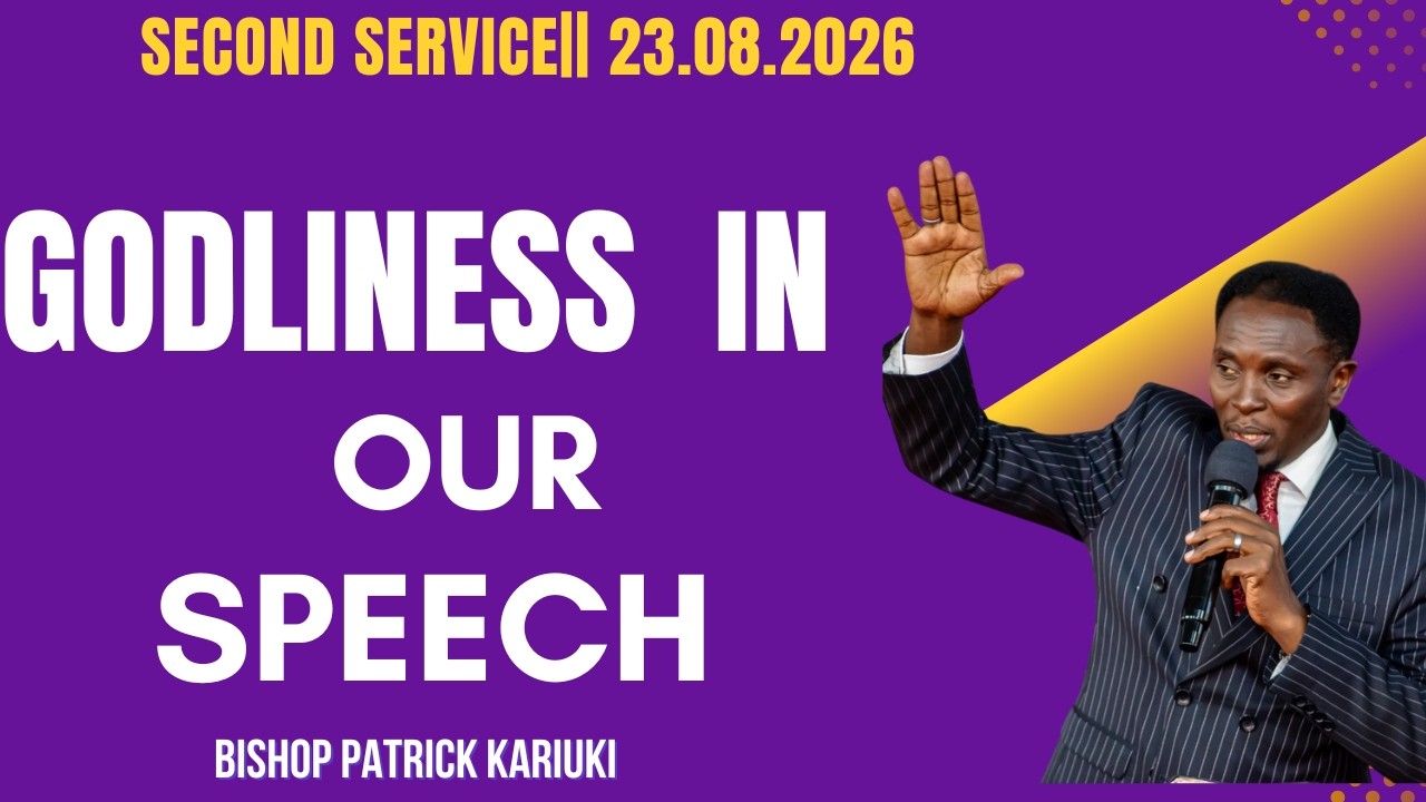 GODLINESS  OF SPEECH||2ND SERVICE ||BISHOP PATRICK KARIUKI||TILL NO. 837898