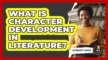 What Is Character Development In Literature?