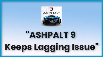 Asphalt 9 Keeps Lagging Issue Android & Ios