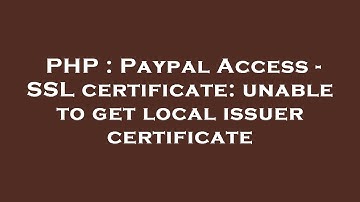PHP : Paypal Access - SSL certificate: unable to get local issuer certificate