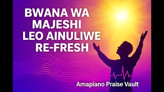 BWANA WA MAJESHI LEO AINULIWE REMIX | Worship Direction #amapianogospel