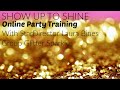 SHOW UP TO SHINE- ONLINE PARTY TRAINING WITH STAR ⭐️ DIRECTOR LAURA BINES