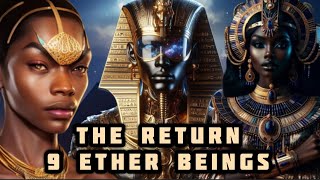 The Return of the 9 Ether Beings