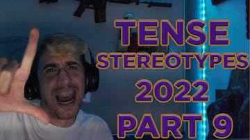TENSE STEREOTYPES 2022 PART 9