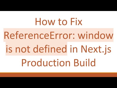 How to Fix ReferenceError: window is not defined in Next.js Production Build