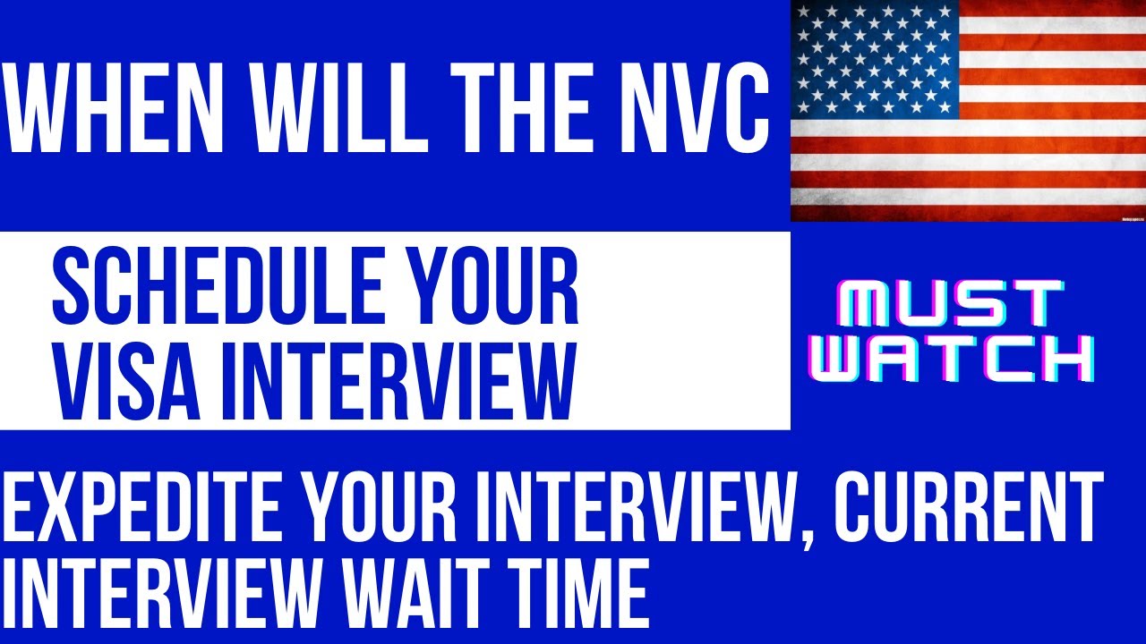 When will the NVC Schedule your interview Expedite your Visa