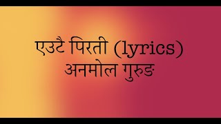 Autai pirati (lyrics) - Anomol Gurung Ft. Sanjeev Baraily