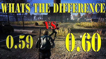 (DayZ) Whats the difference? 0.59 VS 0.60