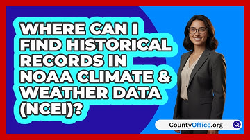 Where Can I Find Historical Records In   NOAA Climate & Weather Data (NCEI)? | CountyOffice News
