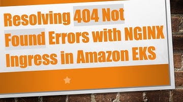 Resolving 404 Not Found Errors with NGINX Ingress in Amazon EKS