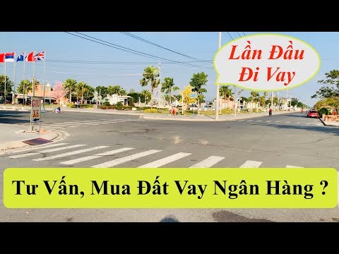 MUA ĐẤT VAY NGÂN HÀNG ? LÀM SAO BIẾT ĐỦ ĐIỀU KIỆN VAY - CÁC PHÍ LIÊN QUAN ?