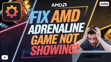 How to Fix AMD Adrenalin Not Showing Windows Games