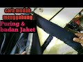 Cara menggabung Puring ke Badan luar Jaket