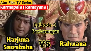 Harjuna Sasrabahu VS Rahwana || Alur Film Karmapala :  Ramayana 2002 - 2003 ( Episode 5 )