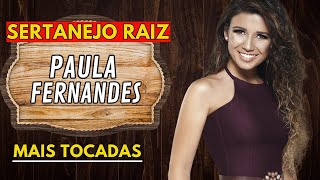 MODÃO SERTANEJO RAIZ - PAULA FERNANDES AS ANTIGAS - PAULA FERNANDES AS MELHORES - PAULA FERNANDES
