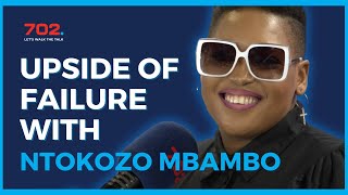 Upside of Failure with Ntokozo Mbambo | 702 Afternoons with Relebogile Mabotja