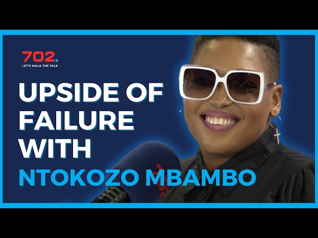 Upside of Failure with Ntokozo Mbambo | 702 Afternoons with Relebogile Mabotja class=