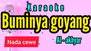 Karaoke BUMINYA GOYANG al - akhyar full lirik nada CEWE