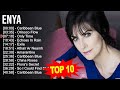 E n y a 2023 MIX ~ Top 10 Best Songs ~ Greatest Hits ~ Full Album