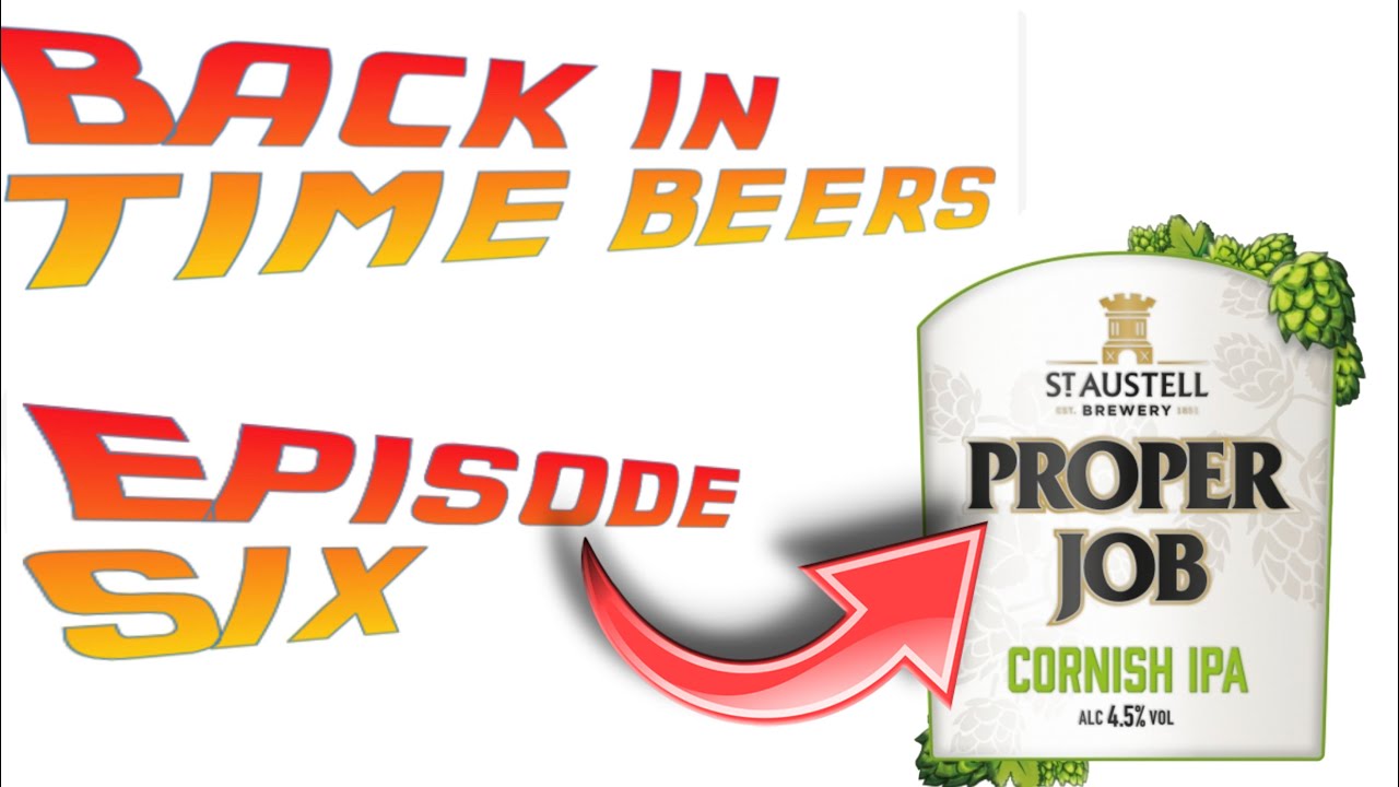 Proper Job IPA - St Austell Brewery - Back In Time Beers - Episode 6