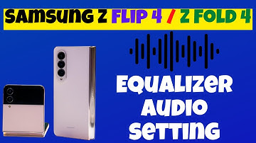 Samsung Z Flip 4 / Fold 4: How to  Equalizer Audio setting