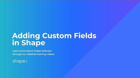 Adding Custom Fields in Shape Software CRM